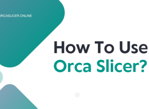 How To Use Orca Slicer